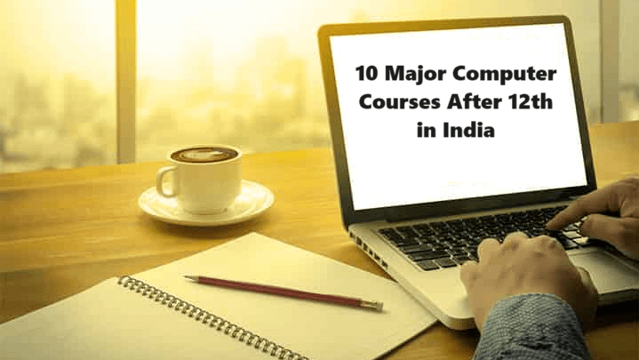 10 Major Computer Courses After 12th in India