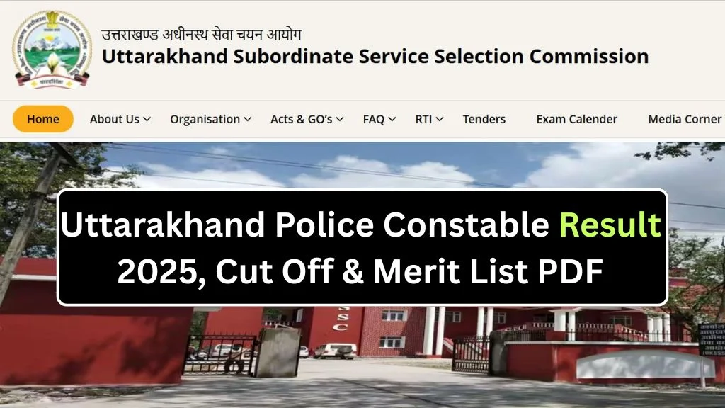 Uttarakhand Police Constable Result 2025, Cut Off & Merit List PDF